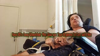 Kevy 69's Sexy Wheelchair Man Give you Two Orgasms to Cum with Him