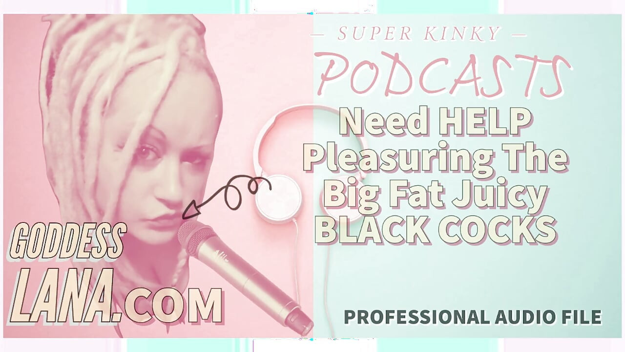 Kinky Podcast 8 Need Help Pleasuring the Big Fat Black Juicy Cocks