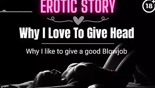 (EROTIC AUDIO STORY) Why I love to give Head