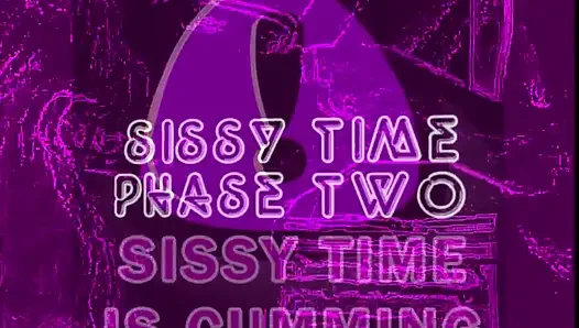 Sissy Time Phase 2