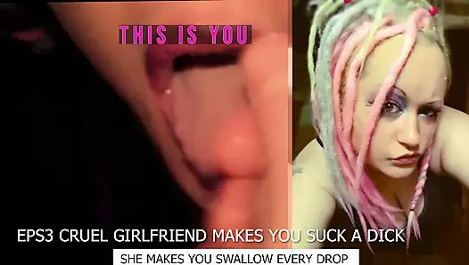 Eps3 Cruel girlfriend makes you suck a dick and swallow too
