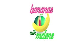 Bananas with Melons