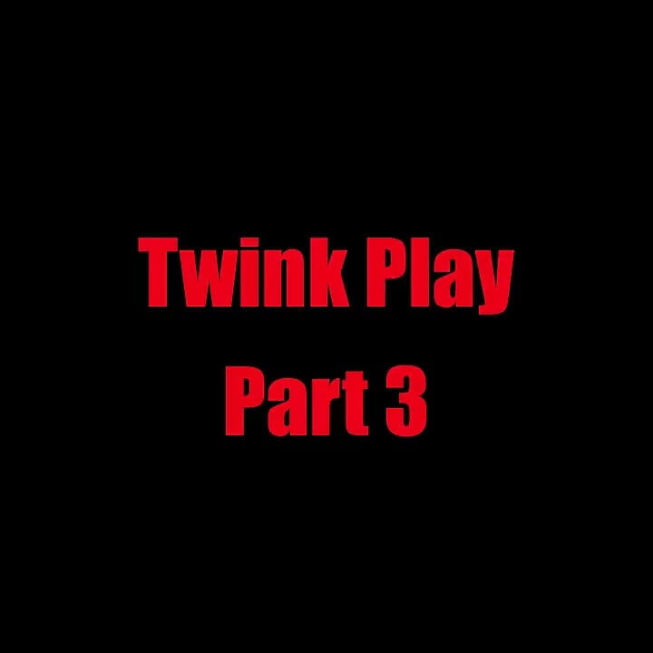Twink oyunu - bölüm 3
