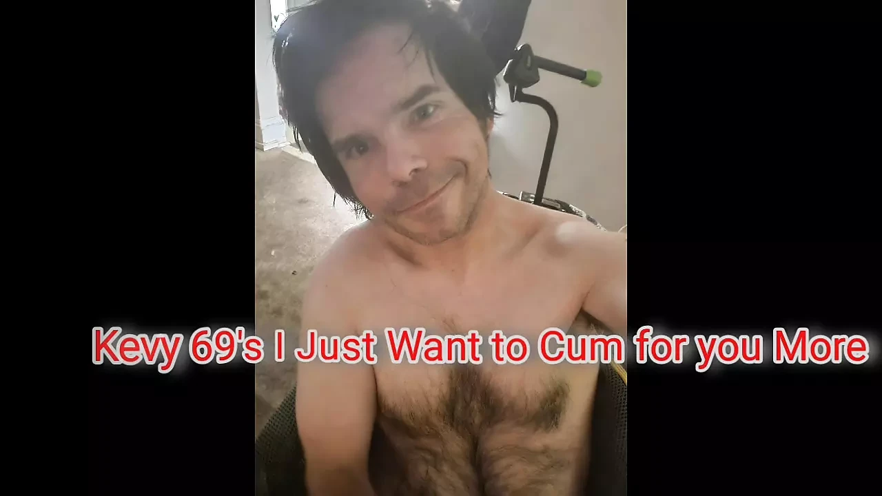 Kevy 69's I Just Want to Cum for you More