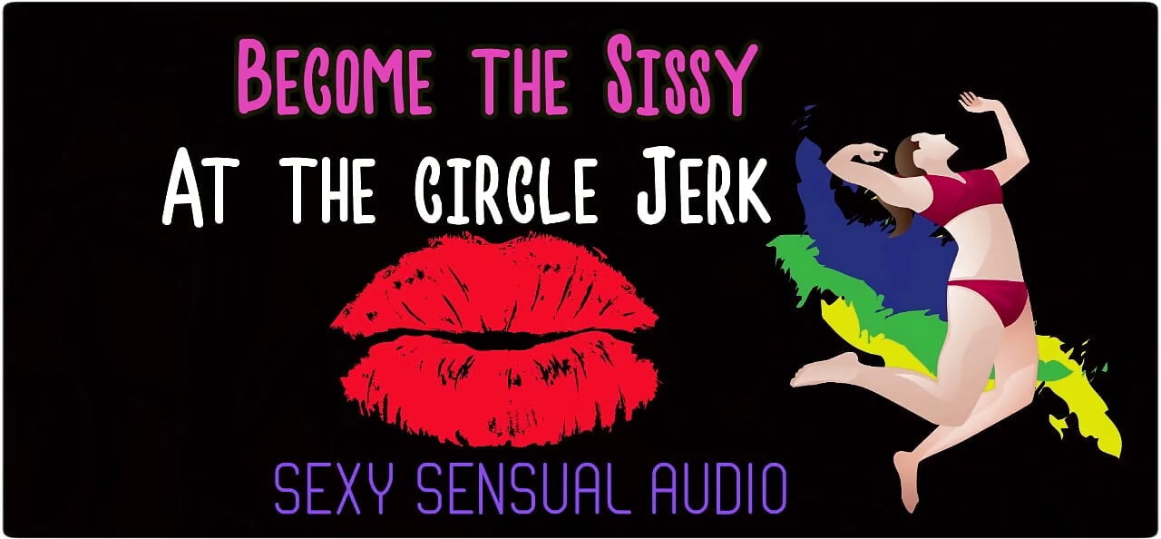 Bli sissy at the Circle Jerk Enhanced Audio Version