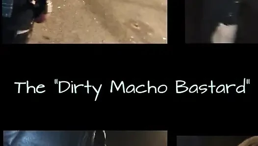 The Dirty Macho Bastard Walk