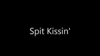 Spit Kissin'