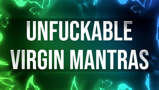 Unfuckable Virgin Mantras for Unfuckable Losers