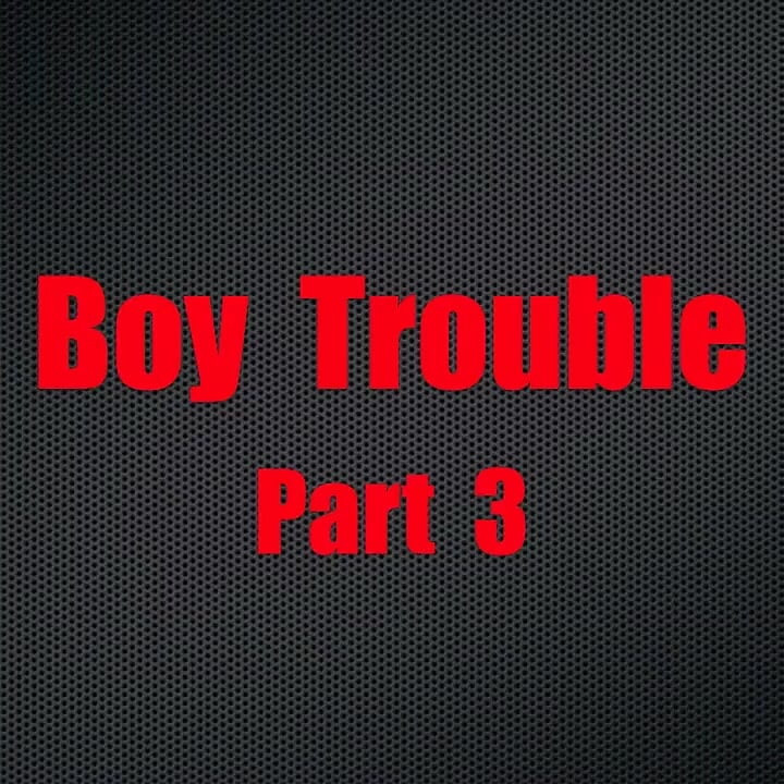 Boy Trouble - Chapter 3
