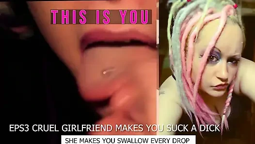 Eps3 Cruel girlfriend makes you suck a dick and swallow too
