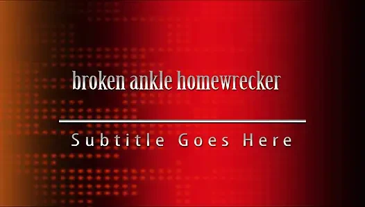 Sprained Ankle Homewrecker