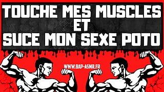 Tu vas tâter du muscle et téter de la queue poto !