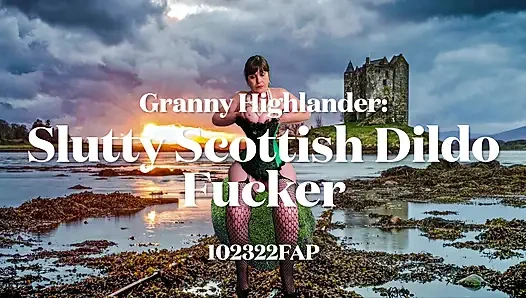 Granny Highlander Slutty Scottish Dildo Fucker