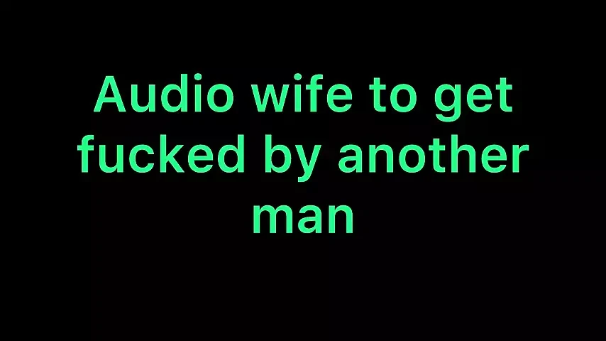 Audio wife to get fucked by another man