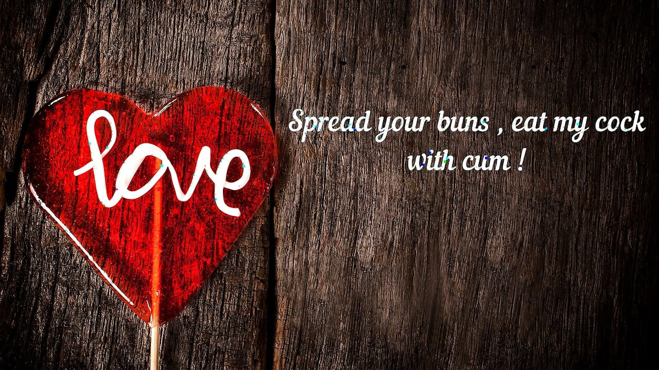 Spread your buns and eat my cock with cum!