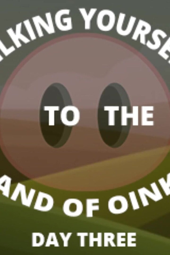 Milking Your Sausage to the Land of Oinks Day 3