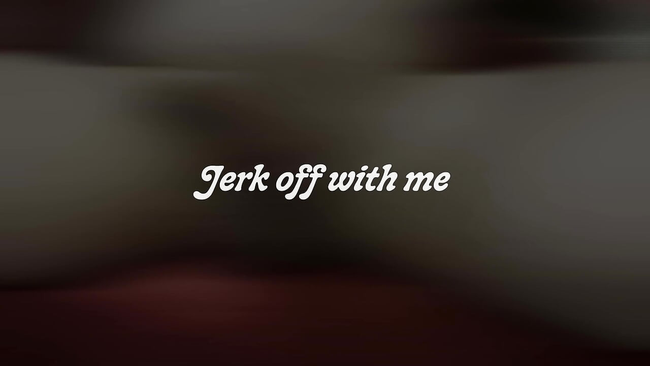 Jerk off with Me