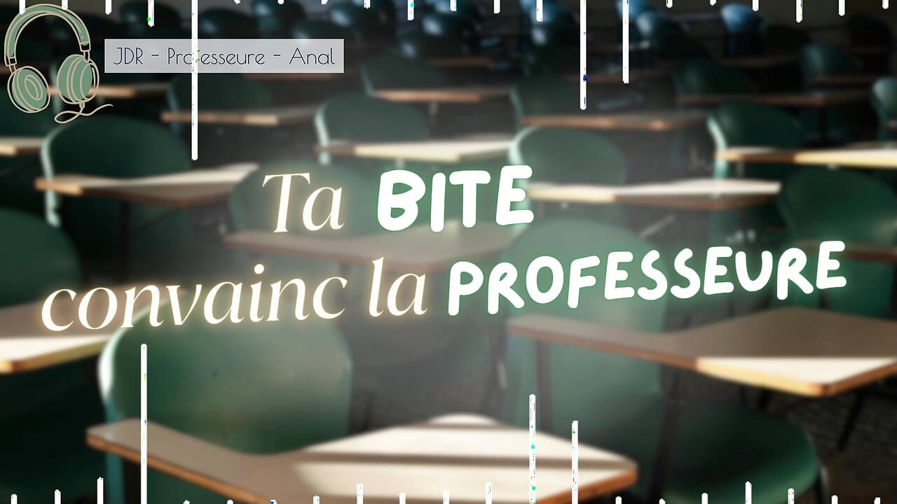 A tua pila convence a prof a mudar a tua nota - áudio RPG francês creampie anal