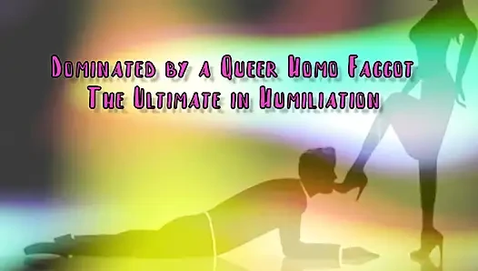 Dominated by a Queer Homo Gay the Ultimate in Domination