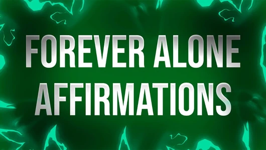 Forever Alone Affirmations for Lonely Rejects