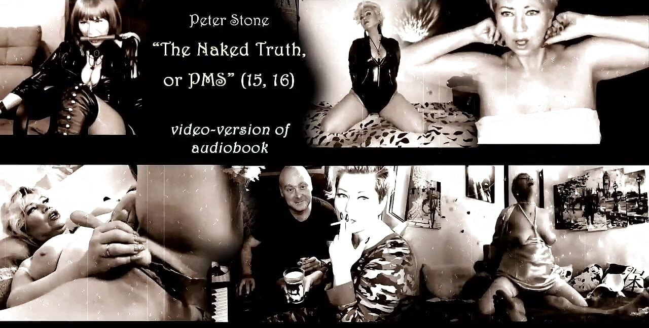 Peter Stone - the Naked Truth, or Pms prose by My Spouse, the Original Video Version of the Audiobook 15,16...
