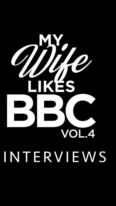 My Wife Likes BBC #4 - Interviews