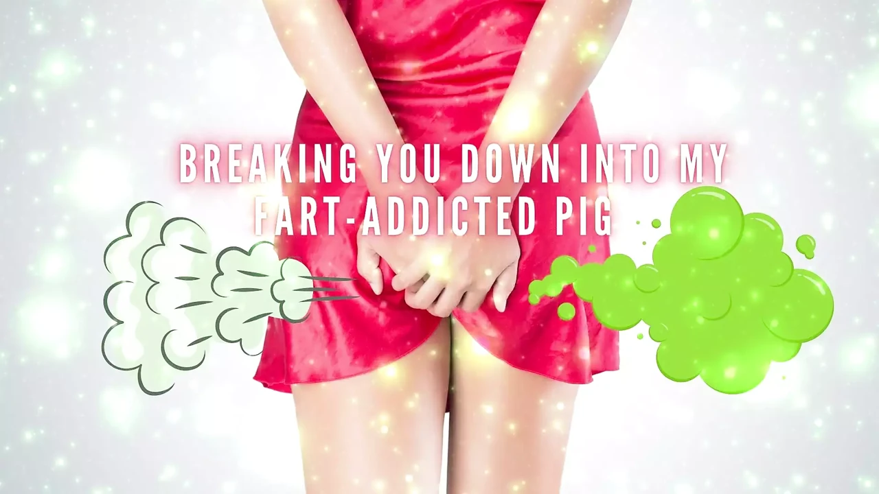 Breaking You Down Into My Fart-addicted Pig