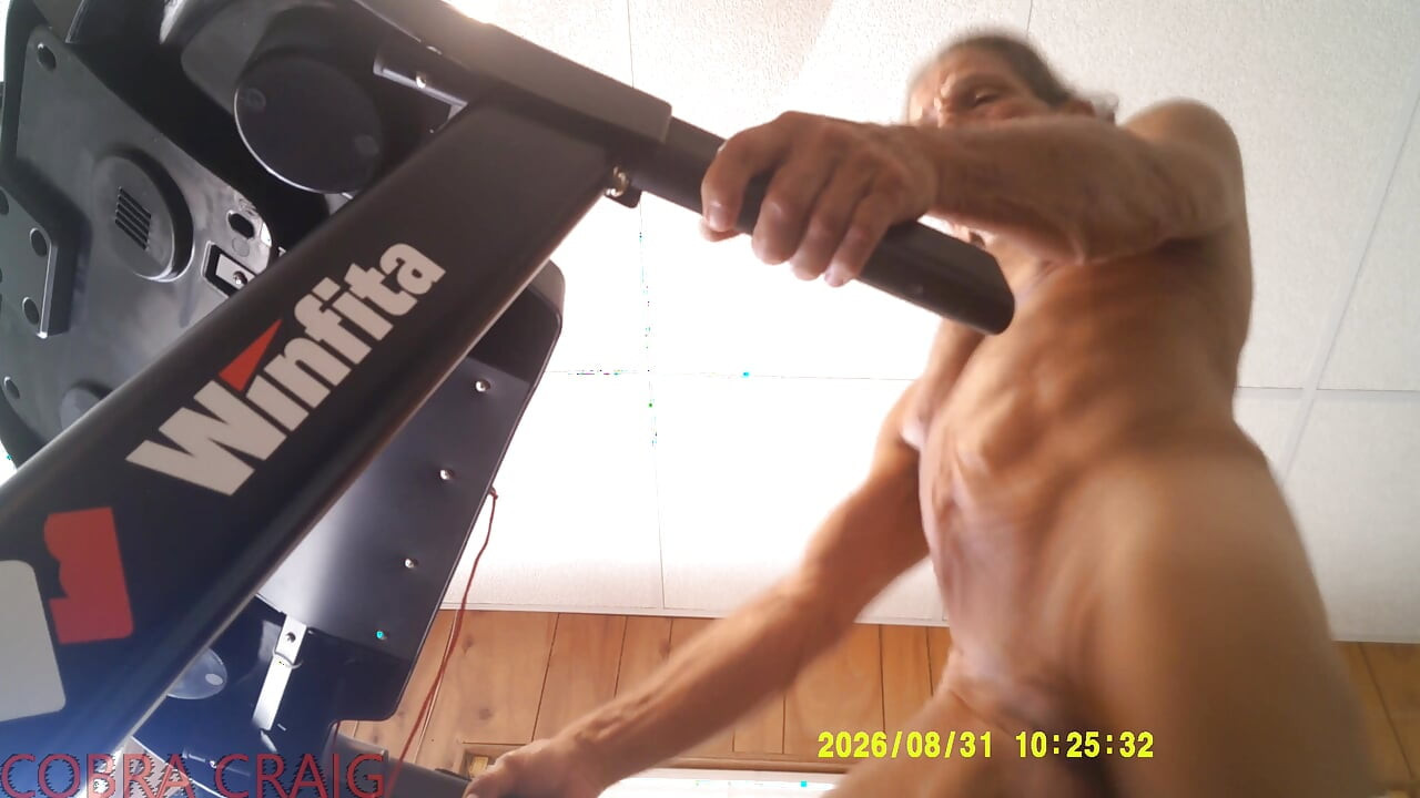 8-31-2026 NAKED TREAD MILL AND WHY COBRA CRAIG DOESN'T LIKE TO GO TO BED EARLY. AFRAID HE WON'T GET ANOTHER DAY.