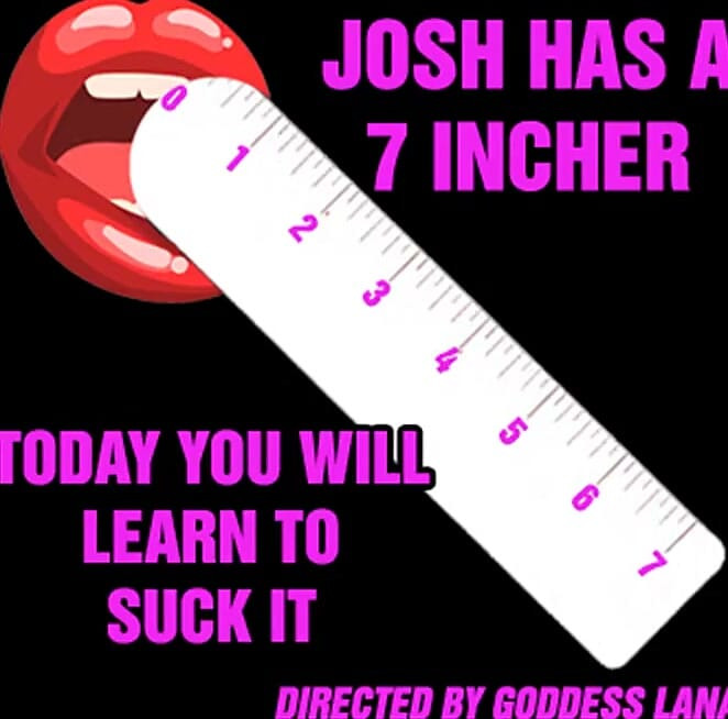 Josh Has a 7 Incher and Today You Will Learn to Suck It