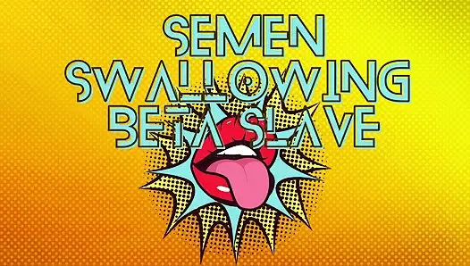 Semen Swallowing Beta Slave