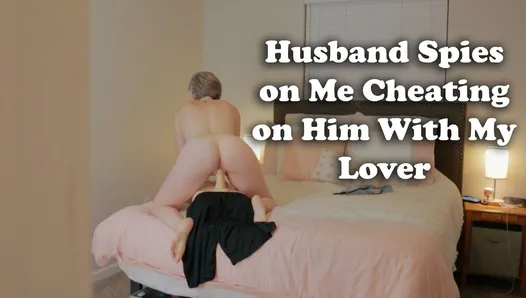 Hubby Watches Me with My Lover