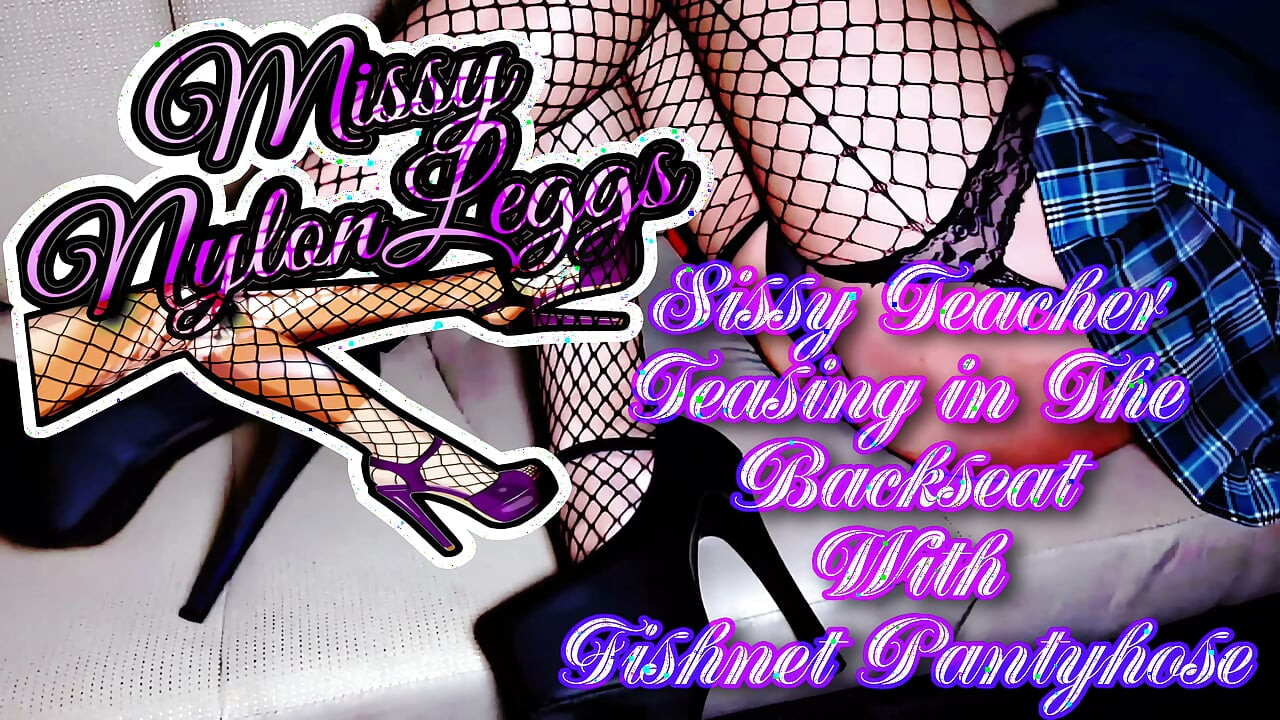 MissyNylonLeggs - Maestra sissy provocándome en el asiento trasero