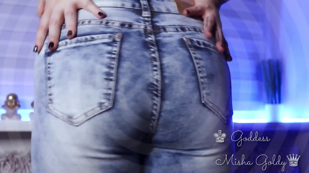 You are totally addicted to my ass in jeans and my ass scent