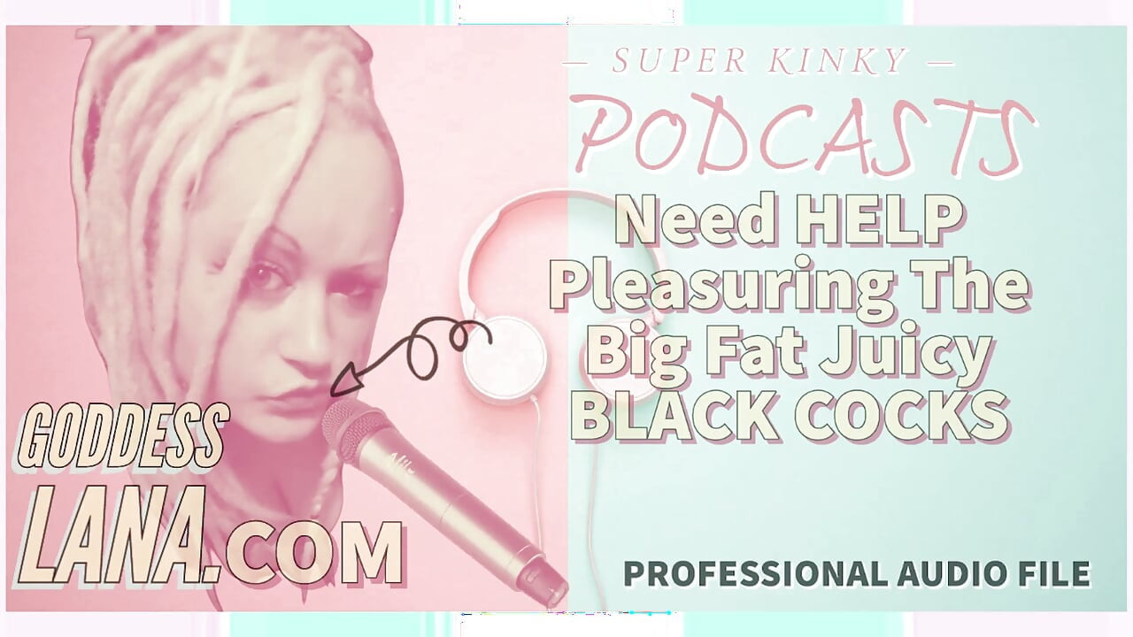 Kinky podcast 8 butuh bantuan untuk muasin kontol raksasa pria kulit hitam