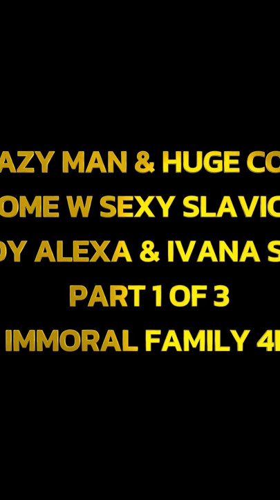 Chubby Crazy Man and Huge Cock Stepson Foursome with Sexy Slavic Sukas Candy Alexa and Ivana Sugar