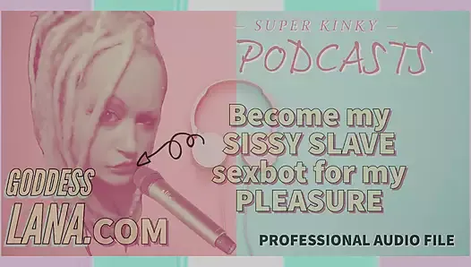 AUDIO ONLY - Kinky Podcast 4 devenez ma tapette esclave sex-bot pour mon plaisir