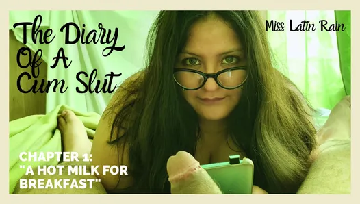 The diary of a cum slut -A hot milk for breakfast