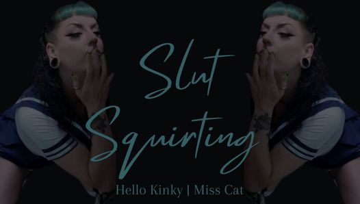 Slut Squirting