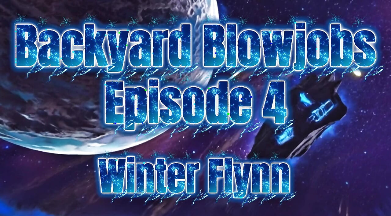 Backyard Blowjobs - Episode 4 “winter Flyn”