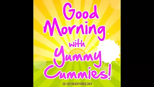 Good Morning with Yummy Cummies