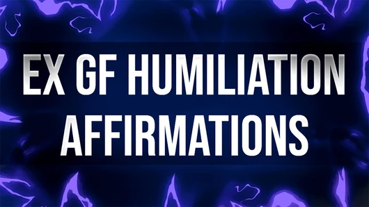 Ex Girlfriend Humiliation Affirmations for Dumped Losers