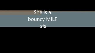 She&#39;s a bouncy milf sfs