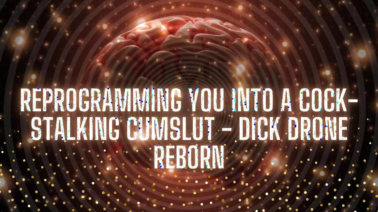 Reprogramming You Into a Cock-stalking Cumslut - Dick Drone Reborn