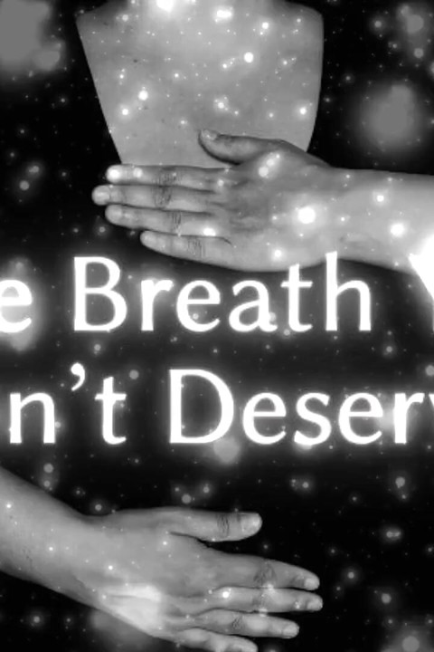The Breath You Don’t Deserve