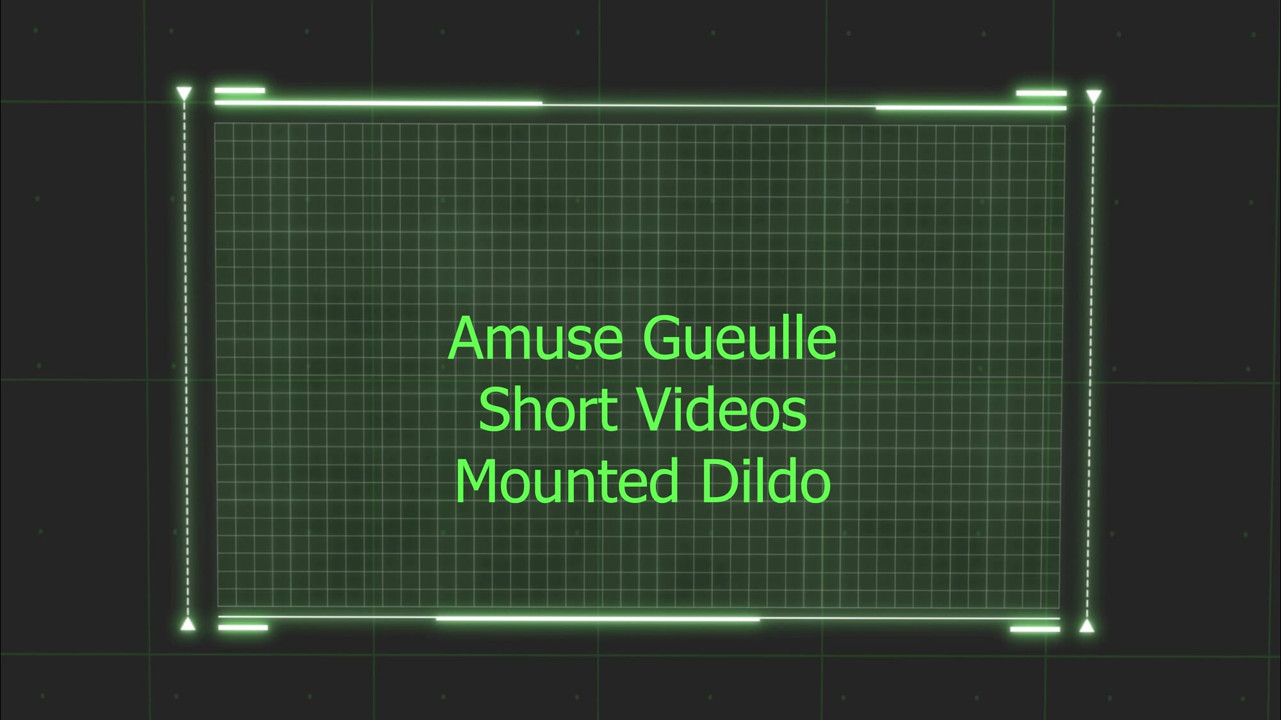 Amuse Gueulle Short Videos - Mounted Dildo