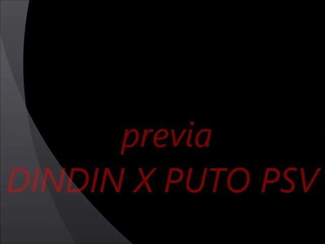 DINDIN  X PUTO PSV