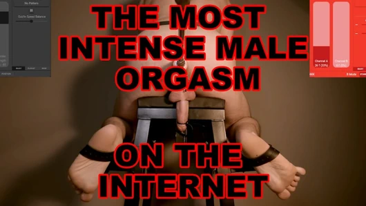 THE MOST INTENSE MALE ORGASM ON THE INTERNET