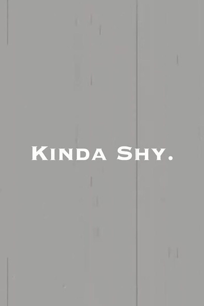 Kinda Shy.