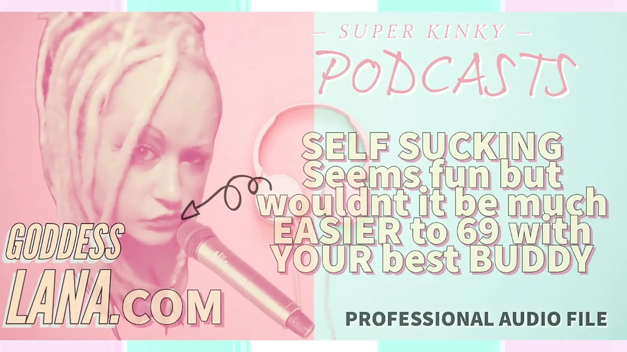 Kinky Podcast 6 Self Sucking Seems Fun but Wouldnt It Be Much Easier to 69 with Your Buddy