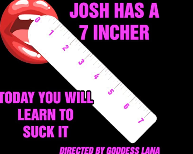 Josh Has a 7 Incher and Today You Will Learn to Suck It